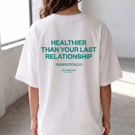 Merch Healthier than your last relationship